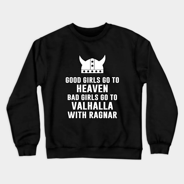 Good Girls Go To Heaven Bad Girls Go To Valhalla Crewneck Sweatshirt by anupasi